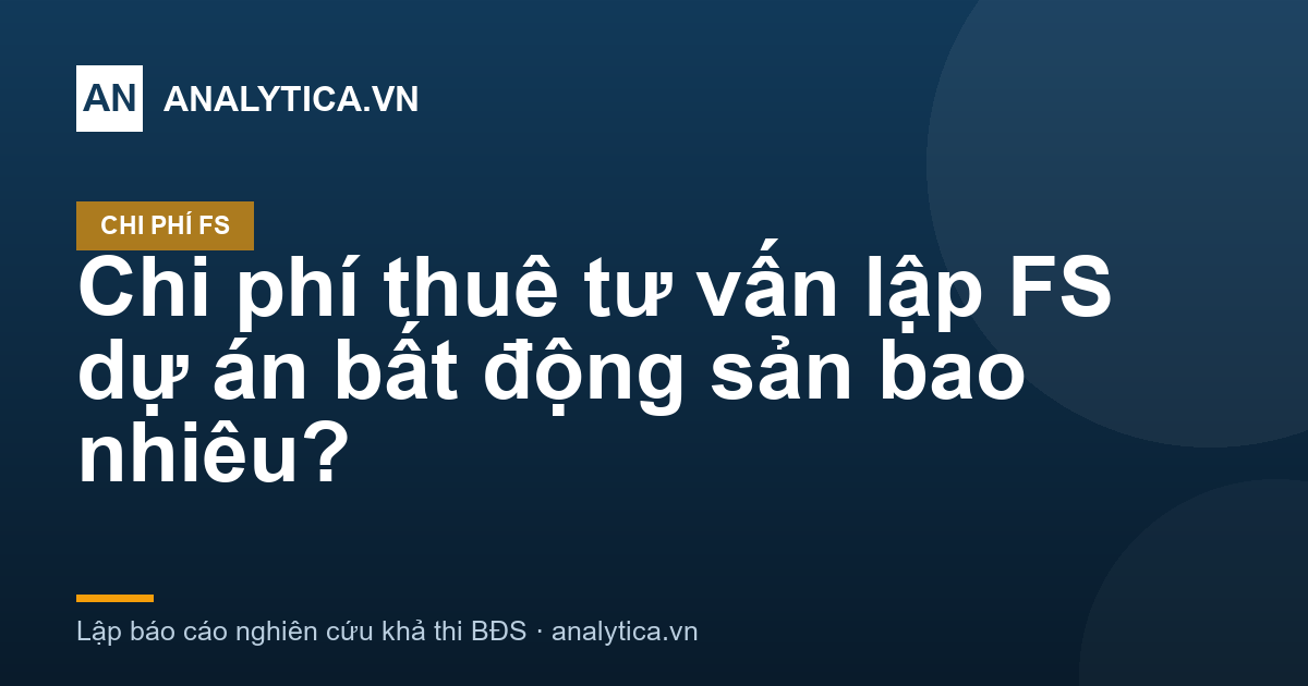 Chi phí thuê tư vấn lập FS dự án bất động sản bao nhiêu?