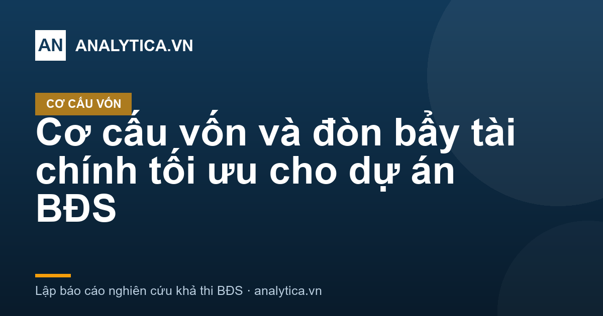 Cơ cấu vốn và đòn bẩy tài chính tối ưu cho dự án BĐS