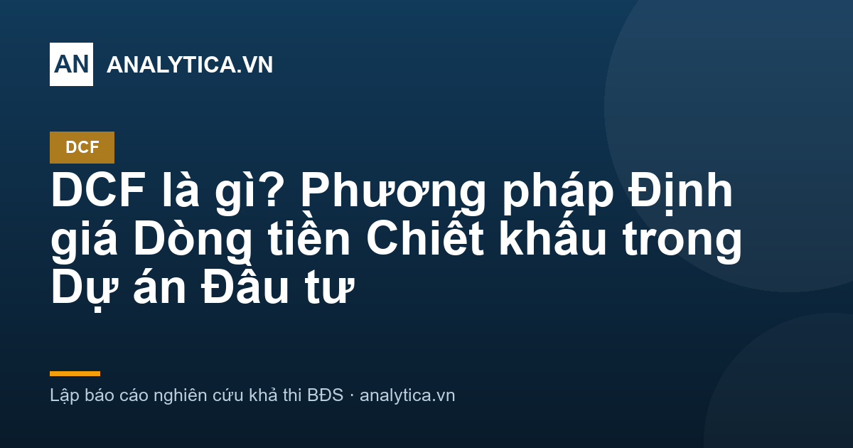 DCF là gì? Phương pháp Định giá Dòng tiền Chiết khấu trong Dự án Đầu tư