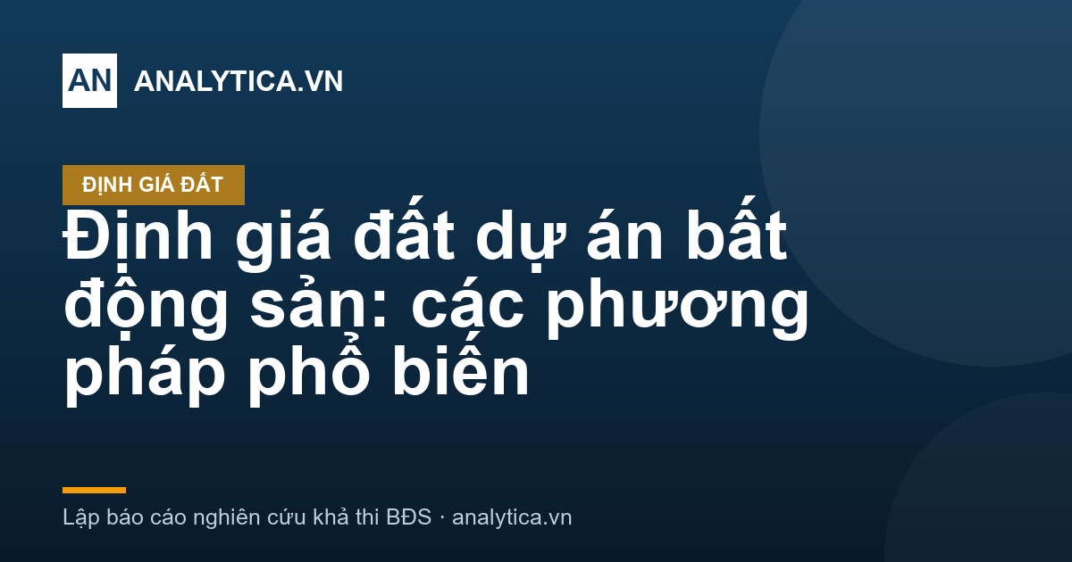 Định giá đất dự án bất động sản: các phương pháp phổ biến
