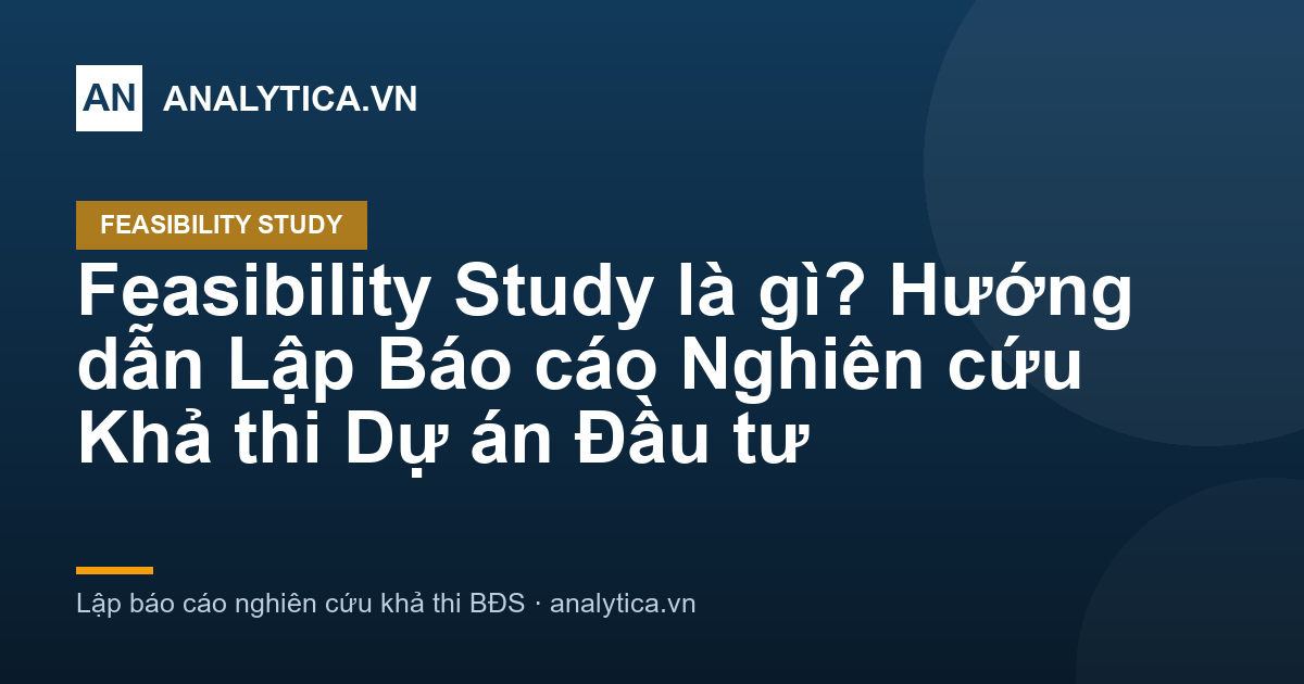 Feasibility Study là gì? Hướng dẫn Lập Báo cáo Nghiên cứu Khả thi Dự án Đầu tư