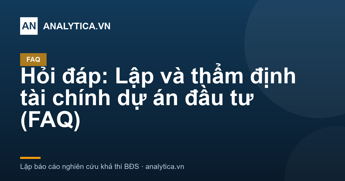 Hỏi đáp: Lập và thẩm định tài chính dự án đầu tư (FAQ)