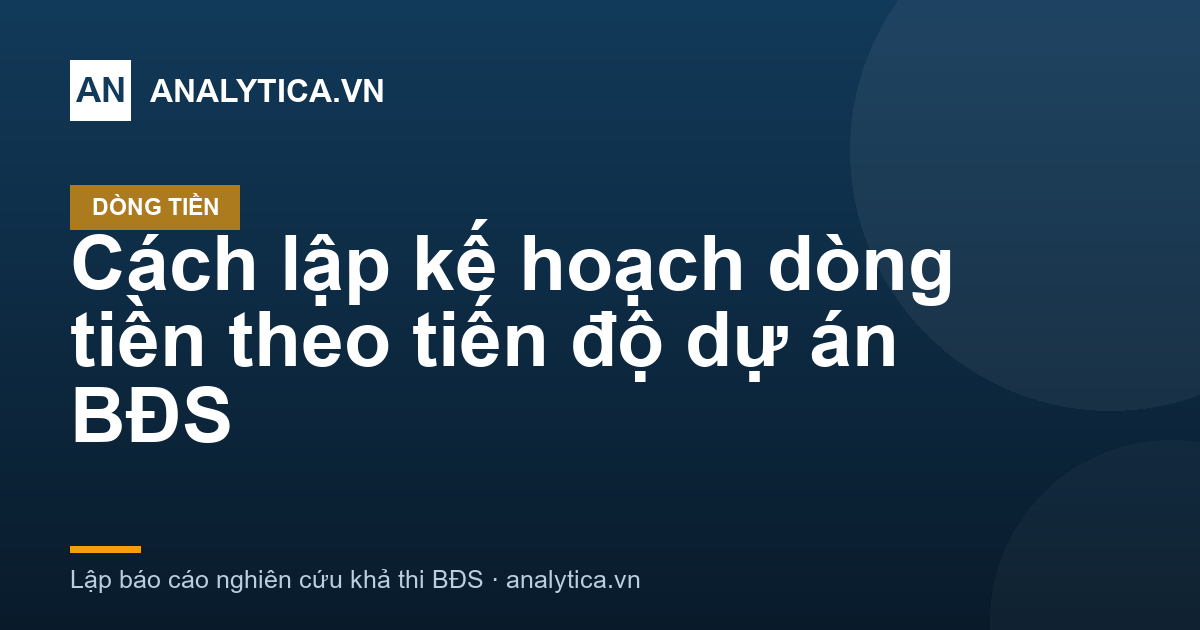 Cách lập kế hoạch dòng tiền theo tiến độ dự án BĐS