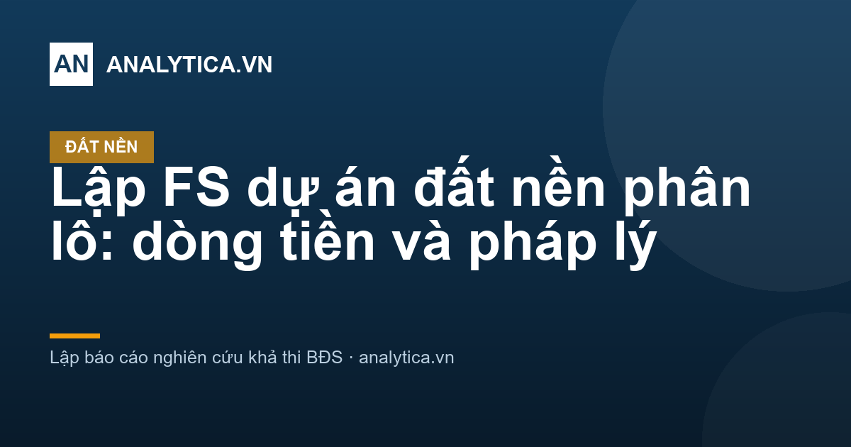 Lập FS dự án đất nền phân lô: dòng tiền và pháp lý
