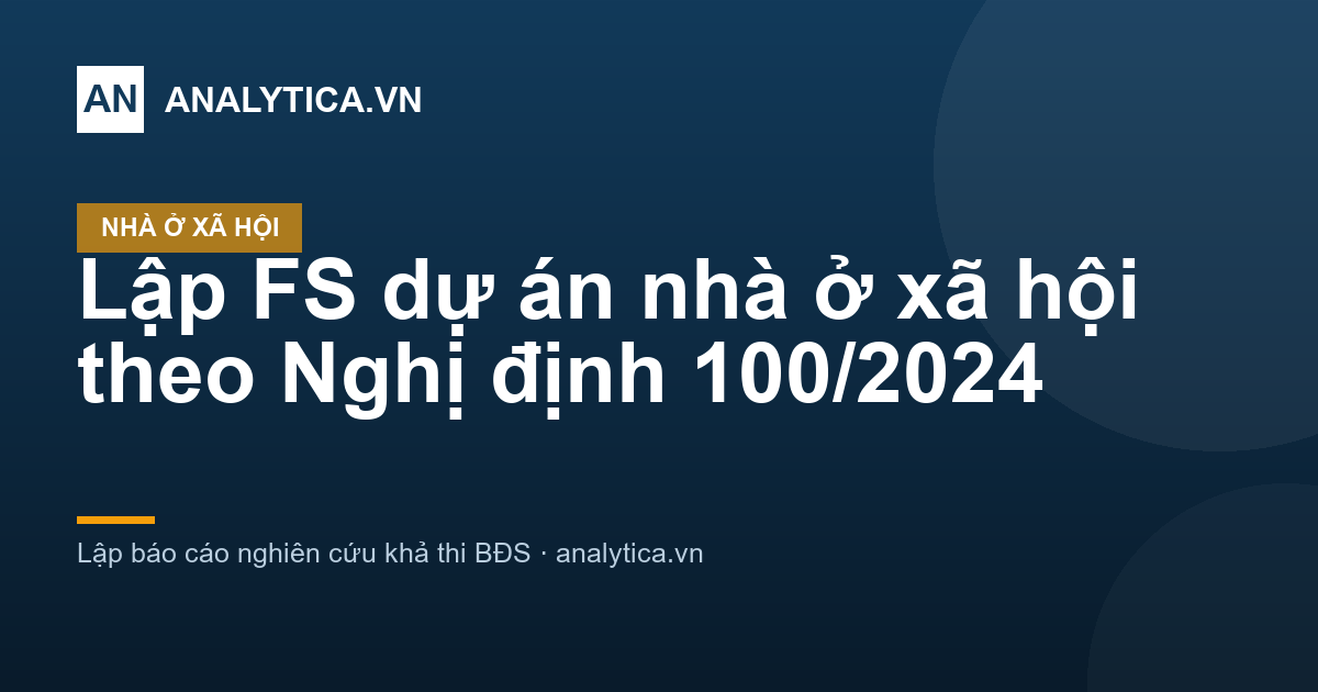 Lập FS dự án nhà ở xã hội theo Nghị định 100/2024