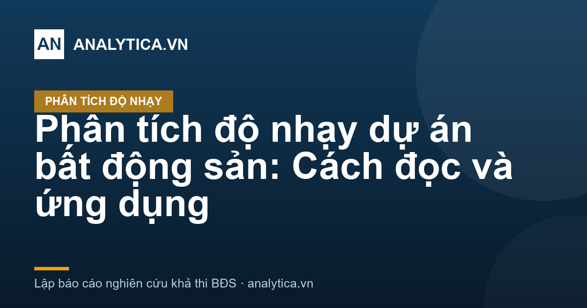 Phân tích độ nhạy dự án bất động sản: Cách đọc và ứng dụng