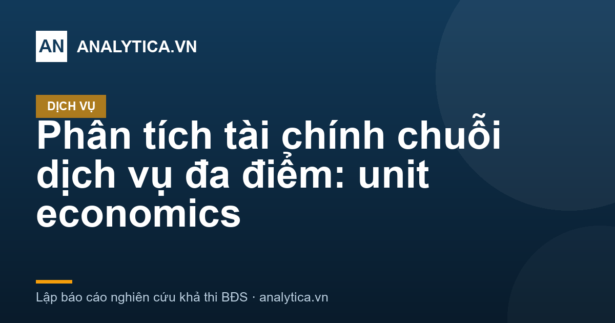 Phân tích tài chính chuỗi dịch vụ đa điểm: unit economics