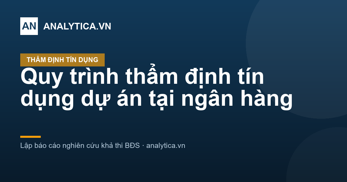 Quy trình thẩm định tín dụng dự án tại ngân hàng