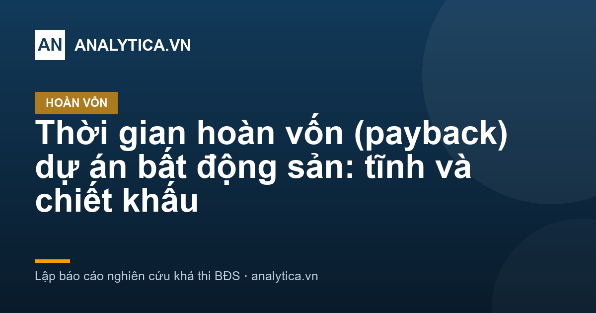 Thời gian hoàn vốn (payback) dự án bất động sản: tĩnh và chiết khấu