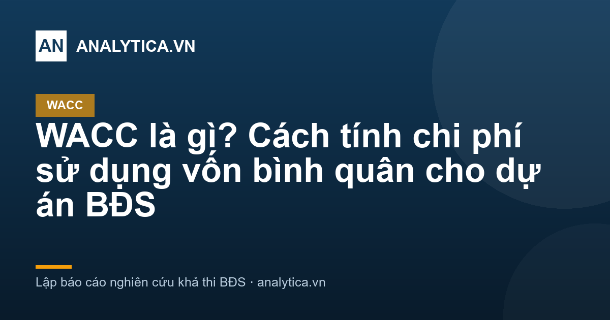 WACC là gì? Cách tính chi phí sử dụng vốn bình quân cho dự án BĐS